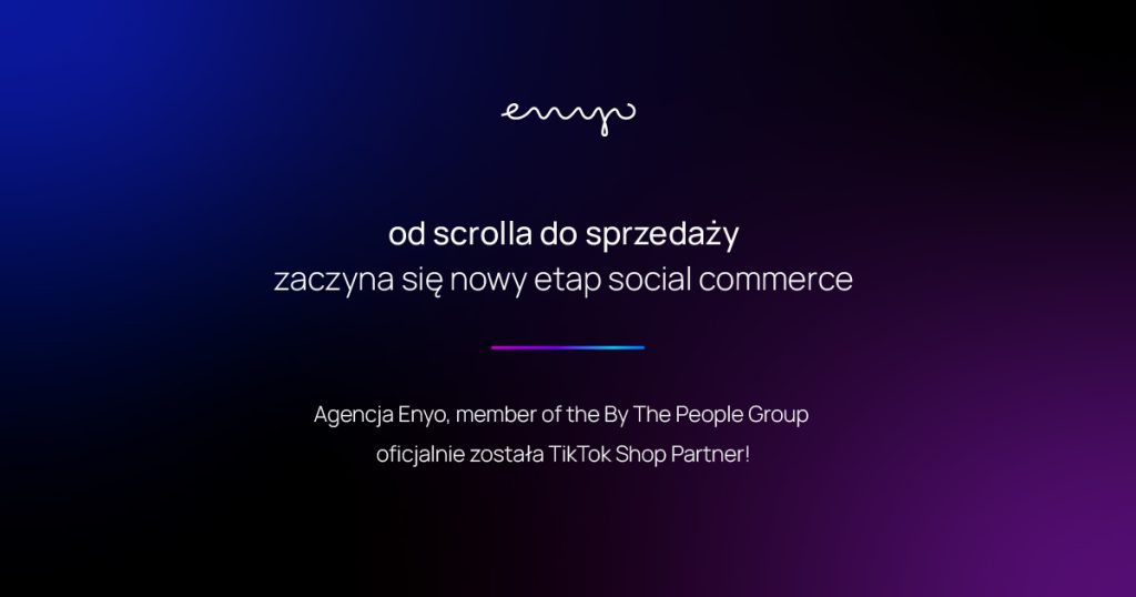 TikTok Shop startuje w Polsce. Agencja Enyo oficjalnie została partnerem platformy od dnia zero